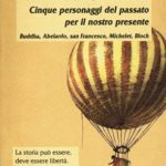 Cinque personaggi del passato per il nostro presenteBuddha, Abelardo, san Francesco, Michelet, Bloch