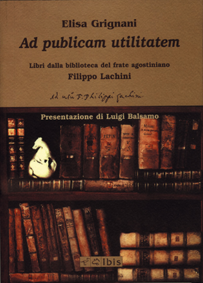 Ad publicam utilitatemLibri della biblioteca del frate agostiniano Filippo Lachini