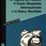 10 ragioni per abolire il Fondo Monetario Internazionale e la Banca Mondiale