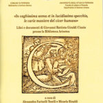 "In vaghissima scena et in lucidissimo specchio, le varie maniere del viver humano"Libri e documenti di Giovan Battista Giraldi Cinzio presso la Biblioteca Ariostea di Ferrara