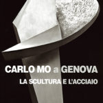 Carlo Mo a GenovaLa scultura e l’acciaio