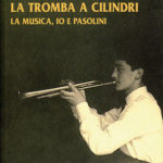 La tromba a cilindriIo, la musica, Pasolini