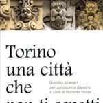 Torino una città che non ti aspettiQuindici itinerari per conoscerla davvero