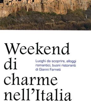 Weekend di charme nell'Italia sconosciuta Luoghi da scoprire, alloggi  romantici, buoni ristoranti