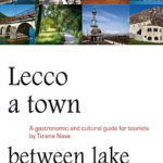 Lecco una città tra lago e montagneGuida turistica, culturale e gastronomica. Edizione inglese