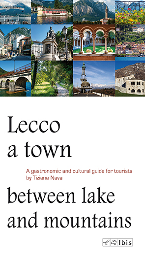 Lecco una città tra lago e montagneGuida turistica, culturale e gastronomica. Edizione inglese