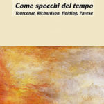 Come specchi del tempoYourcenar, Richardson, Fielding, Pavese