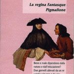 La Regina Fantasque / Pigmalione