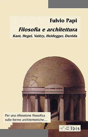 Filosofia e architetturaKant, Hegel, Valéry, Heidegger, Derrida