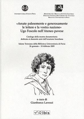 «Amate palesemente e generosamente le lettere e la vostra nazione»Ugo Foscolo all'Ateneo pavese