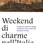Weekend di charme nell'Italia sconosciutaLuoghi da scoprire, alloggi romantici, buoni ristoranti