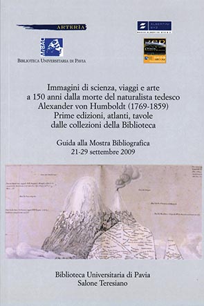 Immagini di scienza, viaggi e arte a 150 anni dalla morte del naturalista tedesco Alexander von Humboldt (1769-1859)Prime edizioni, atlanti, tavole dalle collezioni della Biblioteca