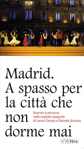 Madrid. A spasso per la città che non dorme maiItinerari e percorsi nella capitale spagnola