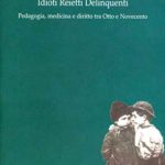 Idioti Reietti DelinquentiPadagogia, medicina e diritto tra Otto e Novecento