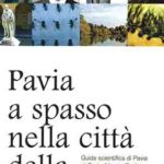 Pavia a spasso nella città della scienzaGuida scientifica di Pavia