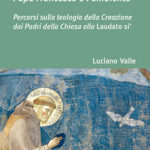 Papa Francesco e l'ambientePercorsi sulla teologia della Creazione dai Padri della Chiesa alla Laudato si’